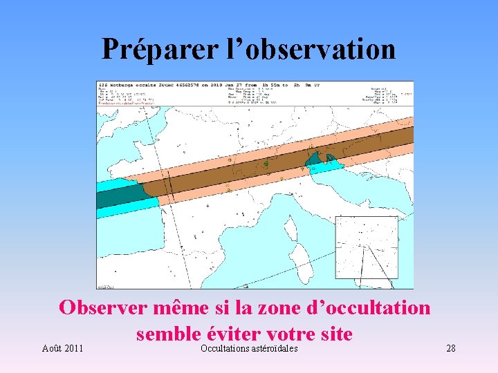 Préparer l’observation Observer même si la zone d’occultation semble éviter votre site Août 2011