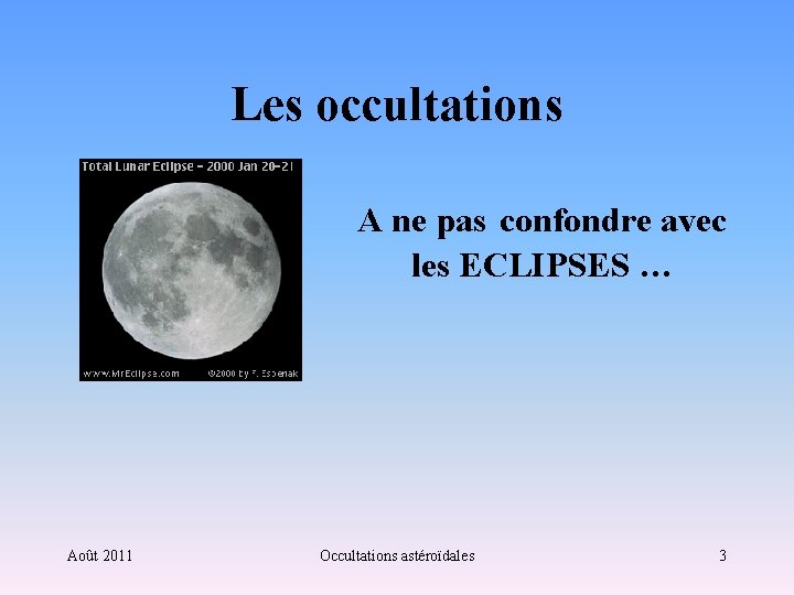 Les occultations A ne pas confondre avec les ECLIPSES … Août 2011 Occultations astéroïdales