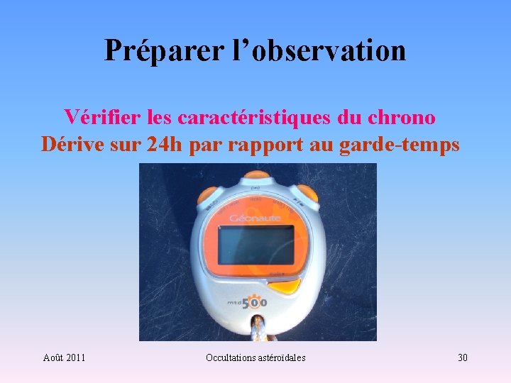 Préparer l’observation Vérifier les caractéristiques du chrono Dérive sur 24 h par rapport au