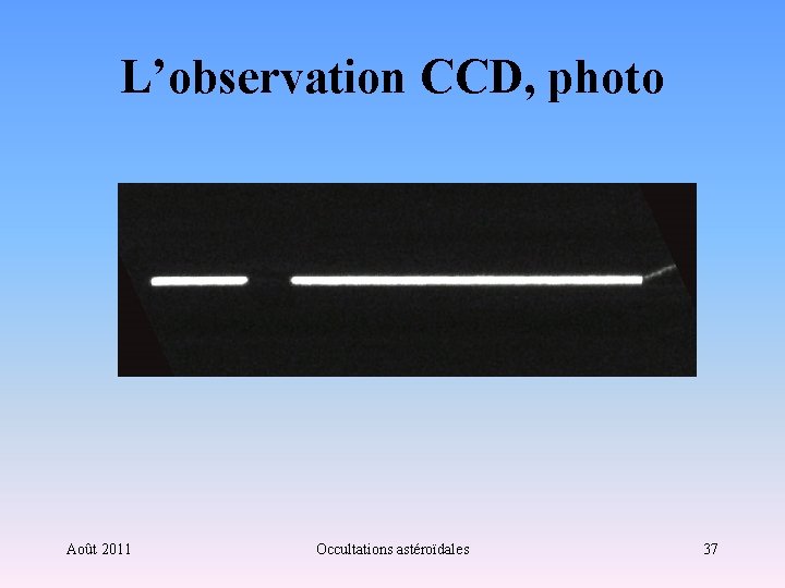 L’observation CCD, photo Août 2011 Occultations astéroïdales 37 