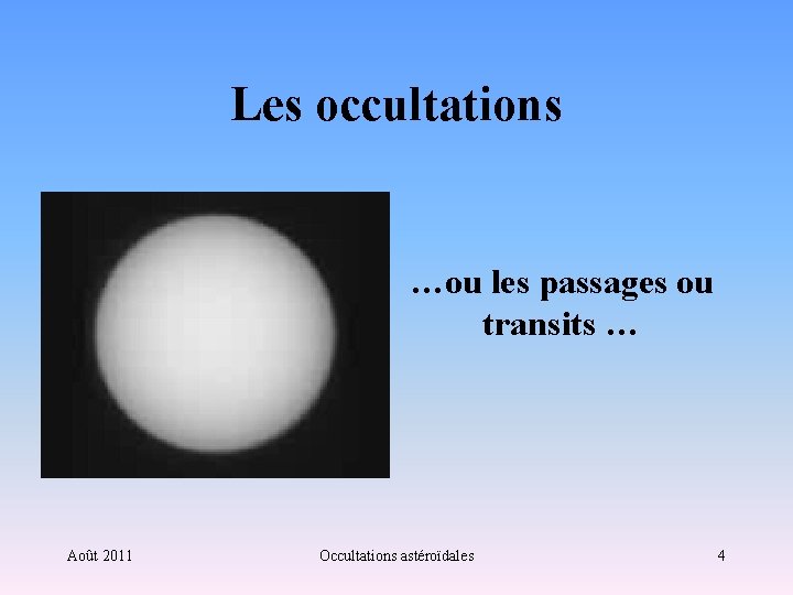 Les occultations …ou les passages ou transits … Août 2011 Occultations astéroïdales 4 