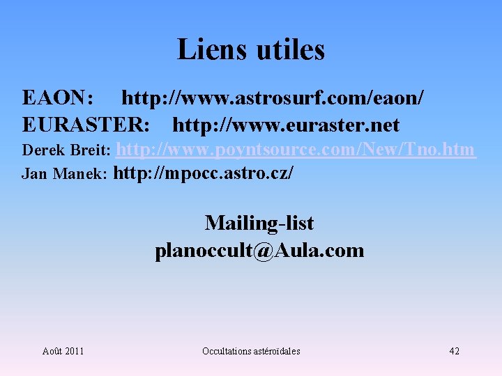 Liens utiles EAON: http: //www. astrosurf. com/eaon/ EURASTER: http: //www. euraster. net Derek Breit: