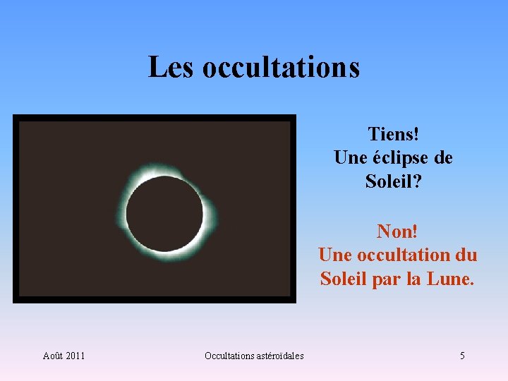 Les occultations Tiens! Une éclipse de Soleil? Non! Une occultation du Soleil par la