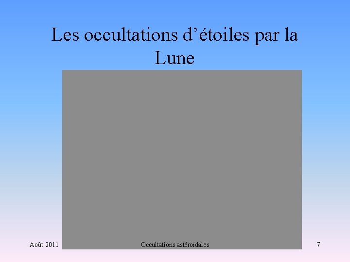 Les occultations d’étoiles par la Lune Août 2011 Occultations astéroïdales 7 