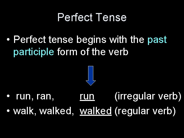 Perfect Tense • Perfect tense begins with the past participle form of the verb