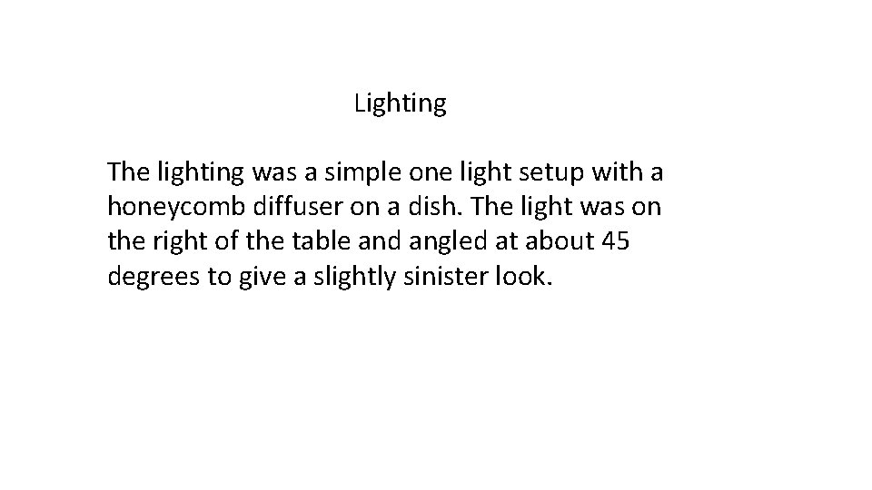 Lighting The lighting was a simple one light setup with a honeycomb diffuser on