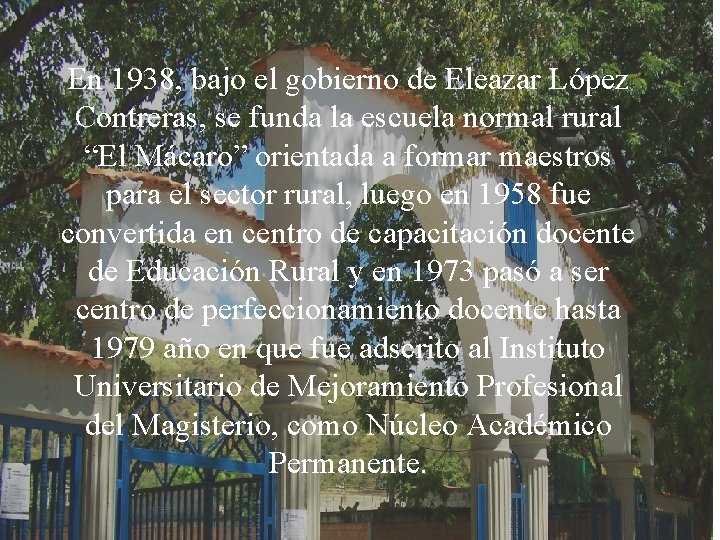 En 1938, bajo el gobierno de Eleazar López Contreras, se funda la escuela normal