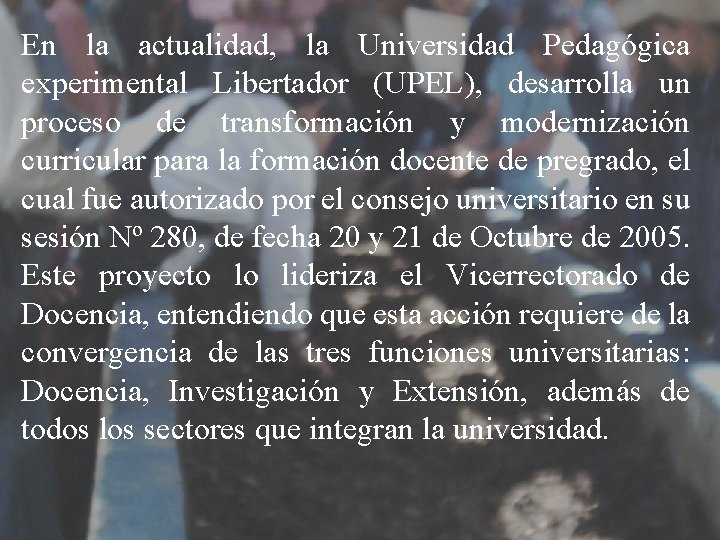 En la actualidad, la Universidad Pedagógica experimental Libertador (UPEL), desarrolla un proceso de transformación