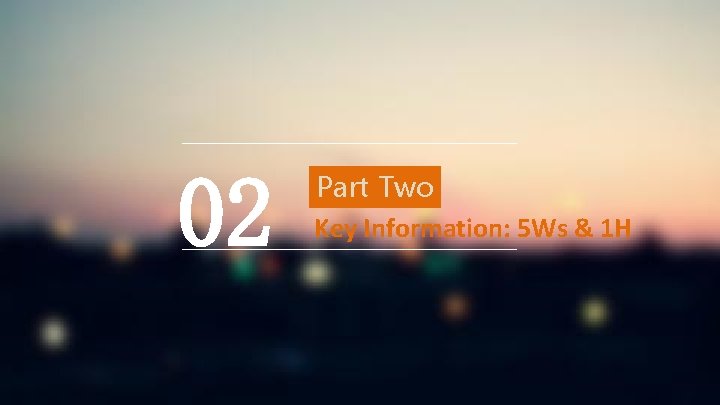 02 Part Two Key Information: 5 Ws & 1 H 