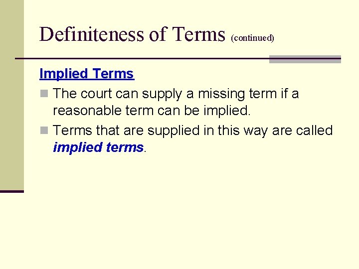 Definiteness of Terms (continued) Implied Terms n The court can supply a missing term