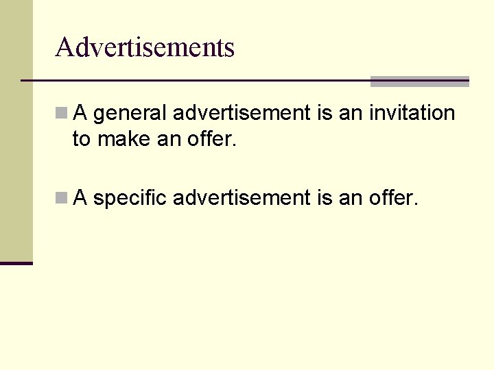 Advertisements n A general advertisement is an invitation to make an offer. n A