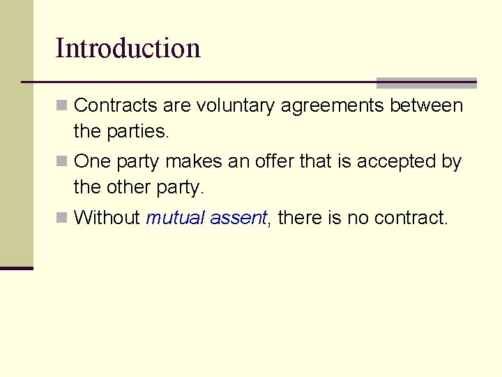 Introduction n Contracts are voluntary agreements between the parties. n One party makes an