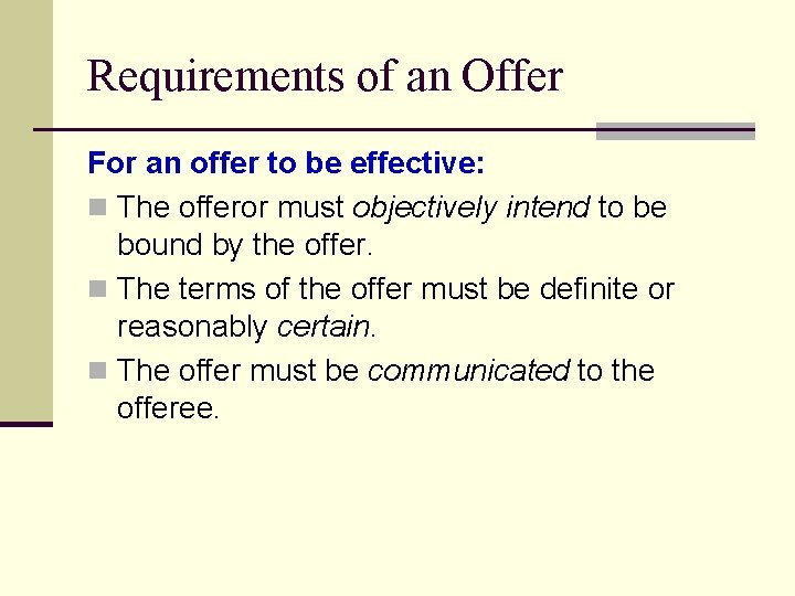 Requirements of an Offer For an offer to be effective: n The offeror must