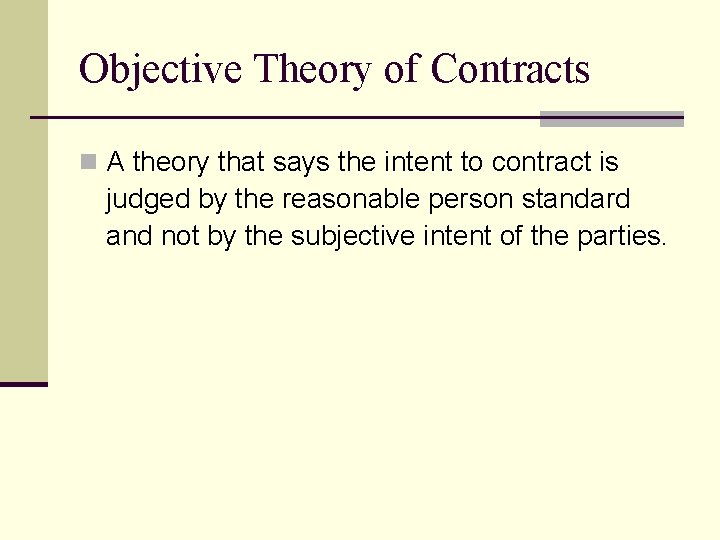 Objective Theory of Contracts n A theory that says the intent to contract is