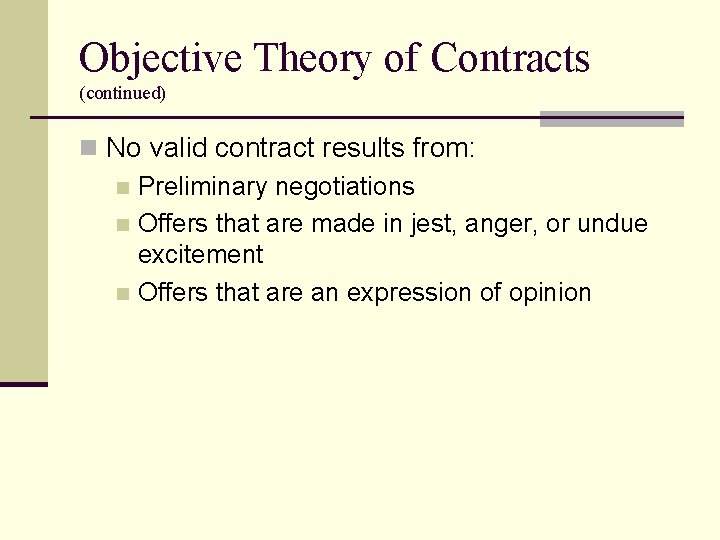 Objective Theory of Contracts (continued) n No valid contract results from: n Preliminary negotiations