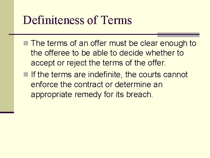 Definiteness of Terms n The terms of an offer must be clear enough to