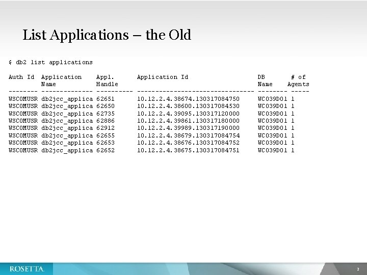 List Applications – the Old $ db 2 list applications Auth Id -------WSCOMUSR WSCOMUSR