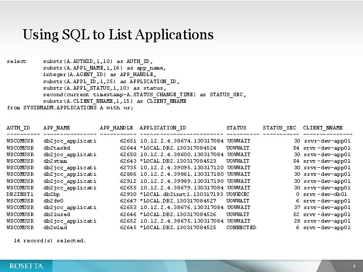 Using SQL to List Applications select substr(A. AUTHID, 1, 10) as AUTH_ID, substr(A. APPL_NAME,