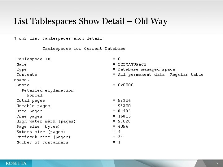 List Tablespaces Show Detail – Old Way $ db 2 list tablespaces show detail