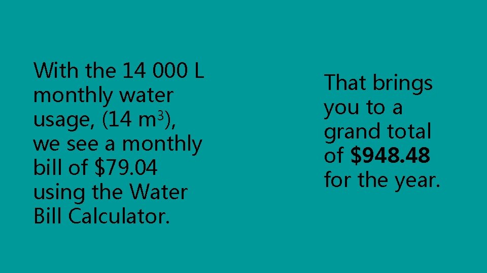 With the 14 000 L monthly water usage, (14 m 3), we see a