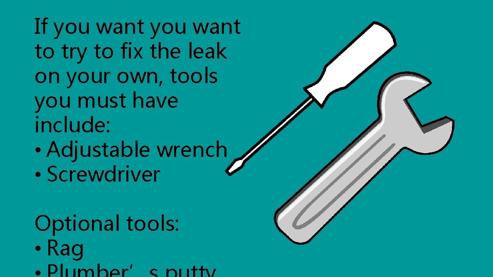 If you want to try to fix the leak on your own, tools you