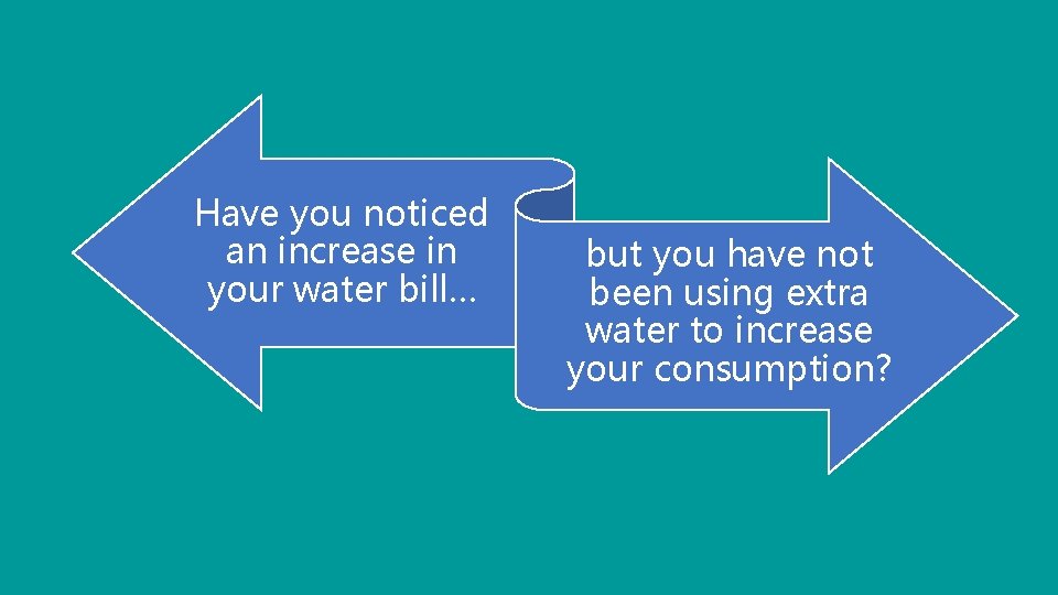 Have you noticed an increase in your water bill… but you have not been