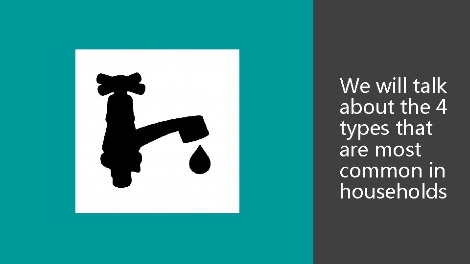 We will talk about the 4 types that are most common in households 