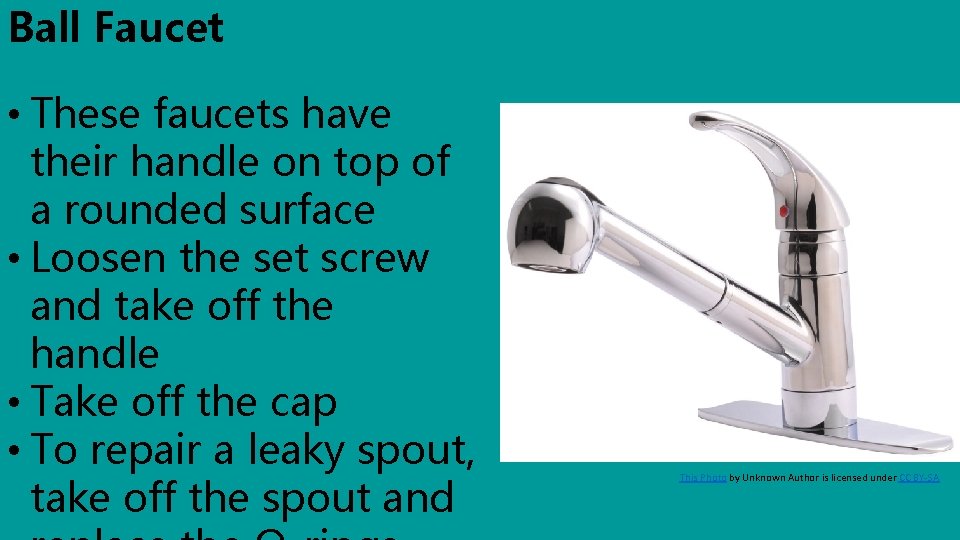 Ball Faucet • These faucets have their handle on top of a rounded surface