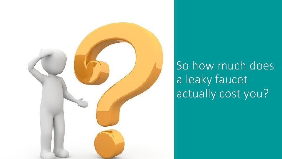 So how much does a leaky faucet actually cost you? 