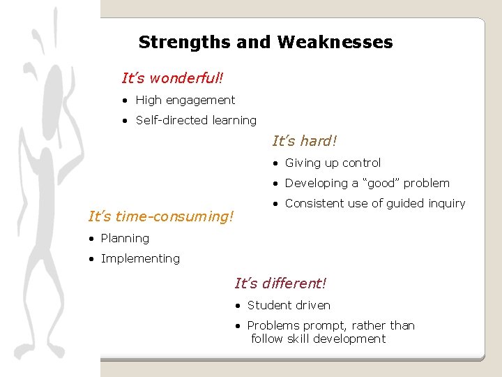 Strengths and Weaknesses It’s wonderful! • High engagement • Self-directed learning It’s hard! • Strengths and Weaknesses It’s wonderful! • High engagement • Self-directed learning It’s hard! •