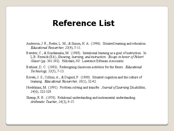 Reference List Anderson, J. R. , Reder, L. M. , & Simon, H. A. Reference List Anderson, J. R. , Reder, L. M. , & Simon, H. A.