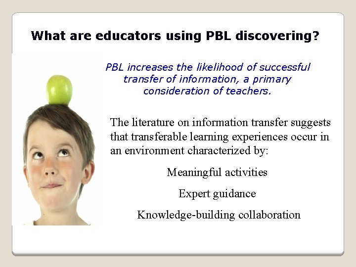 What are educators using PBL discovering? PBL increases the likelihood of successful transfer of What are educators using PBL discovering? PBL increases the likelihood of successful transfer of