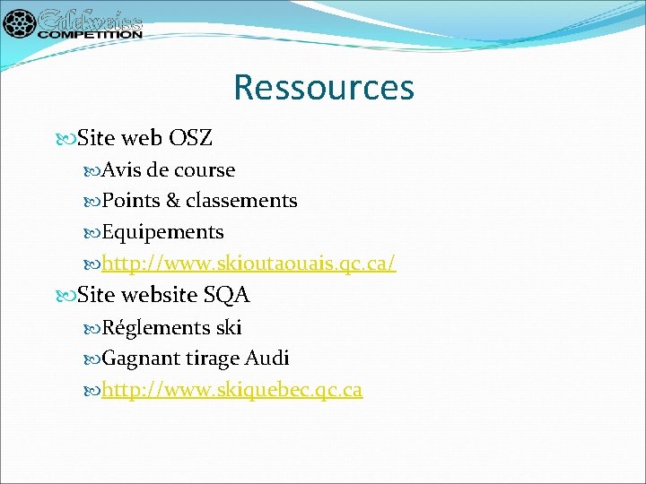 Ressources Site web OSZ Avis de course Points & classements Equipements http: //www. skioutaouais.