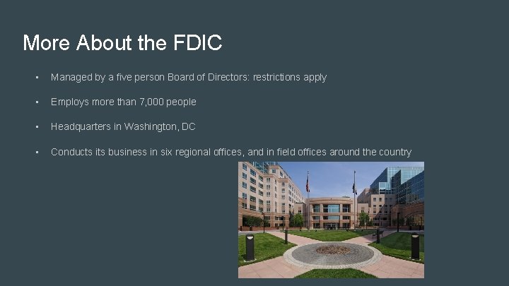 More About the FDIC • Managed by a five person Board of Directors: restrictions