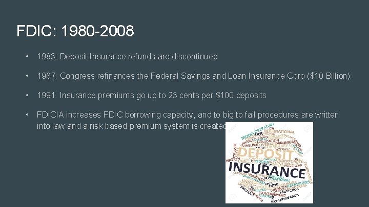 FDIC: 1980 -2008 • 1983: Deposit Insurance refunds are discontinued • 1987: Congress refinances