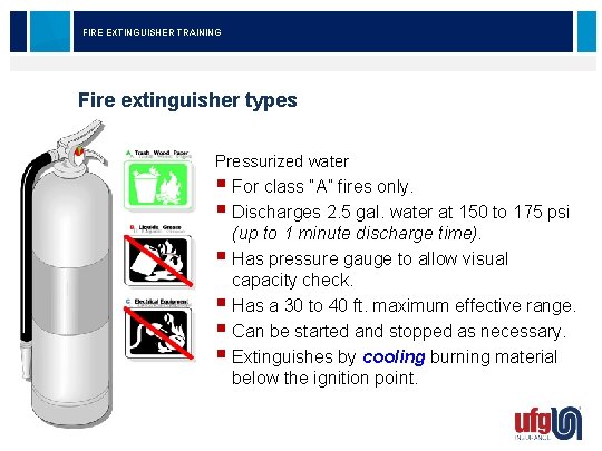 FIRE EXTINGUISHER TRAINING Fire extinguisher types Pressurized water § For class “A” fires only.