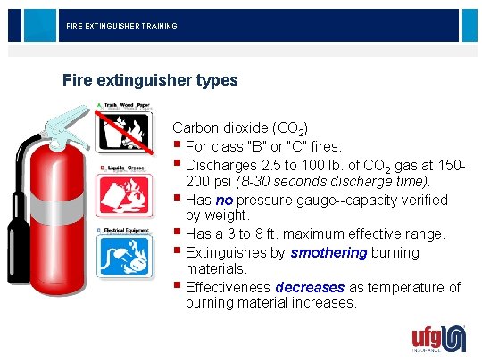 FIRE EXTINGUISHER TRAINING Fire extinguisher types Carbon dioxide (CO 2) § For class “B”