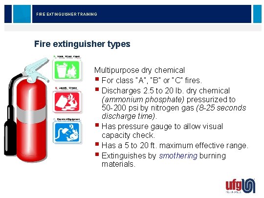 FIRE EXTINGUISHER TRAINING Fire extinguisher types Multipurpose dry chemical § For class “A”, “B”