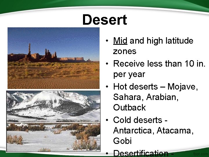 Desert • Mid and high latitude zones • Receive less than 10 in. per