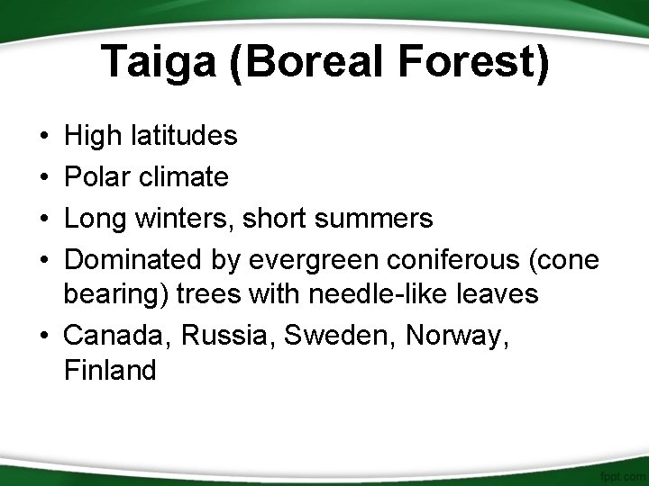 Taiga (Boreal Forest) • • High latitudes Polar climate Long winters, short summers Dominated