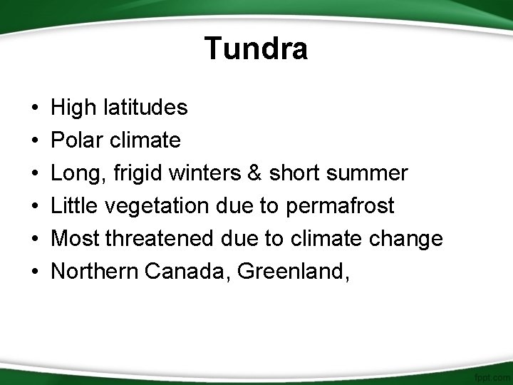 Tundra • • • High latitudes Polar climate Long, frigid winters & short summer