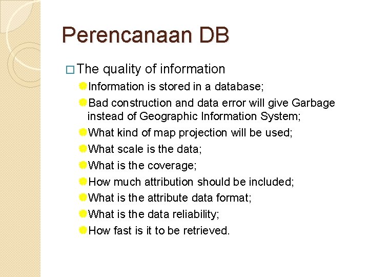 Perencanaan DB � The quality of information |Information is stored in a database; |Bad Perencanaan DB � The quality of information |Information is stored in a database; |Bad