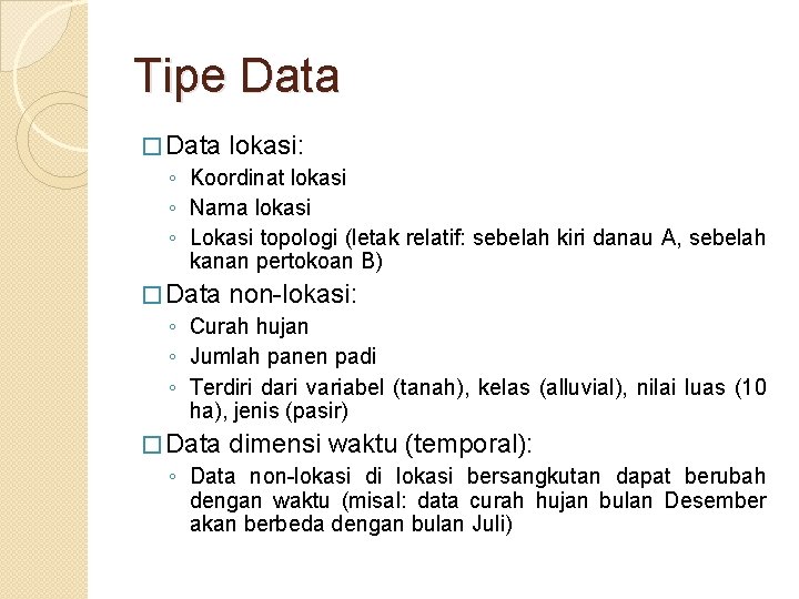 Tipe Data � Data lokasi: ◦ Koordinat lokasi ◦ Nama lokasi ◦ Lokasi topologi