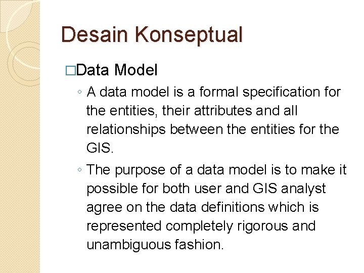 Desain Konseptual �Data Model ◦ A data model is a formal specification for the Desain Konseptual �Data Model ◦ A data model is a formal specification for the
