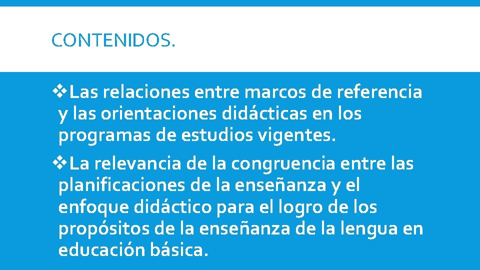 CONTENIDOS. v. Las relaciones entre marcos de referencia y las orientaciones didácticas en los