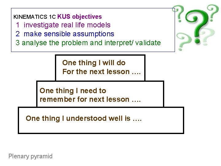 KINEMATICS 1 C KUS objectives 1 investigate real life models 2 make sensible assumptions