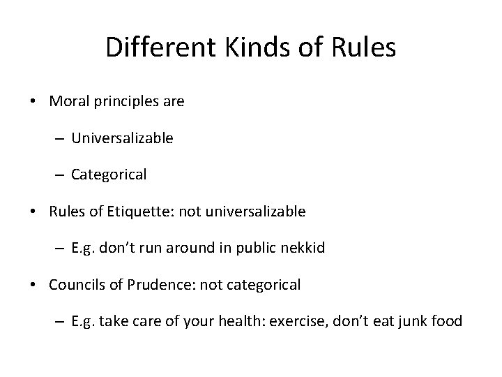 Different Kinds of Rules • Moral principles are – Universalizable – Categorical • Rules