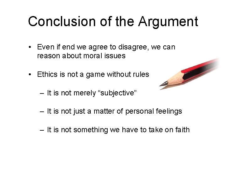 Conclusion of the Argument • Even if end we agree to disagree, we can