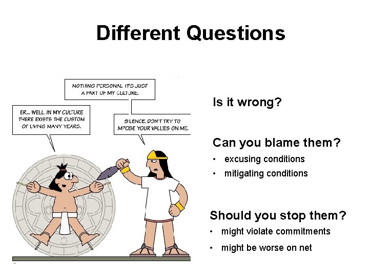 Different Questions Is it wrong? Can you blame them? • excusing conditions • mitigating