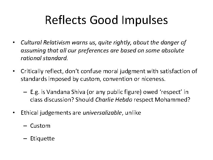 Reflects Good Impulses • Cultural Relativism warns us, quite rightly, about the danger of